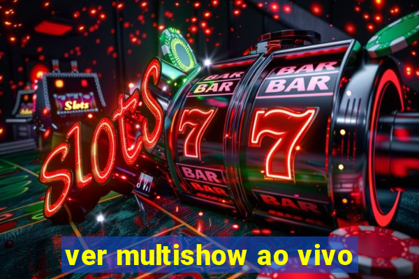 ver multishow ao vivo